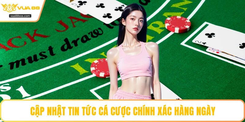 Cập nhật tin tức cá cược chính xác hàng ngày
