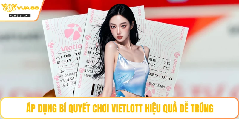Áp dụng bí quyết chơi Vietlott hiệu quả dễ trúng