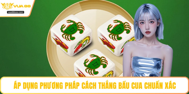 Áp dụng phương pháp cách thắng bầu cua chuẩn xác