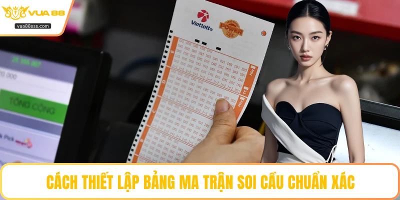 Cách thiết lập bảng ma trận soi cầu chuẩn xác