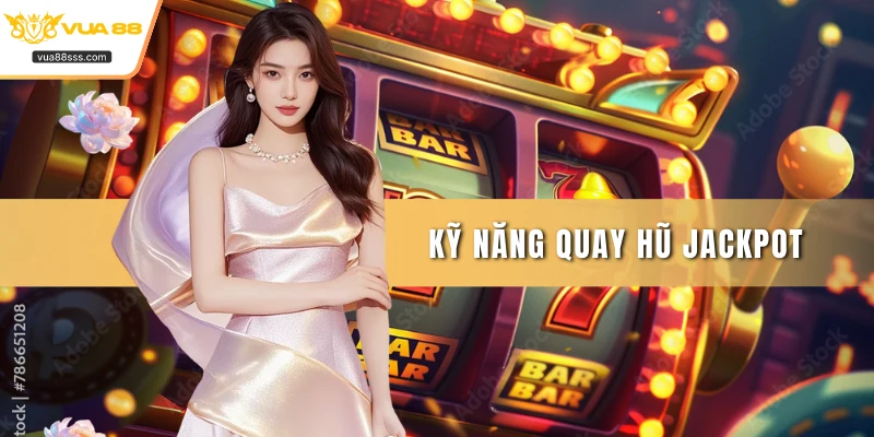 Kỹ năng quay hũ jackpot