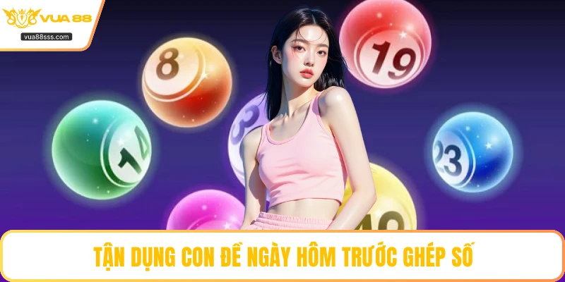 Tận dụng con đề ngày hôm trước ghép số