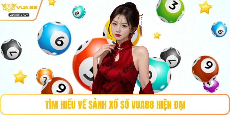 Tìm hiểu về sảnh xổ số VUA88 hiện đại