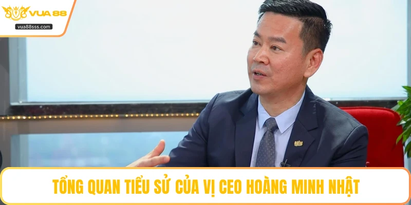 Tổng quan tiểu sử của vị CEO Hoàng Minh Nhật