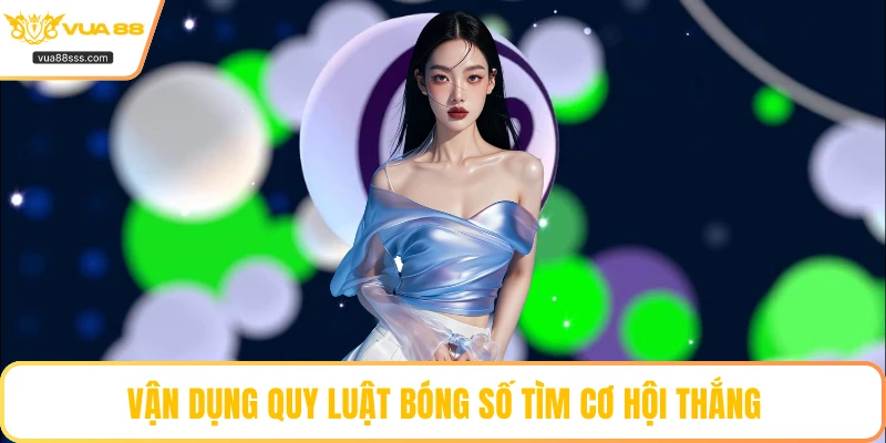 Vận dụng quy luật bóng số tìm cơ hội thắng